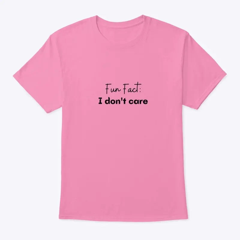 Fun Facts Shirt: I don't care